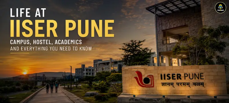 Life at IISER Pune: Campus, Hostel, Academics and Everything You Need to Know